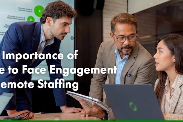The importance of Face to Face Engagement in Remote Staffing
