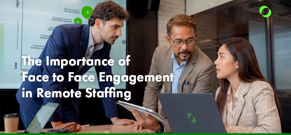 The importance of Face to Face Engagement in Remote Staffing