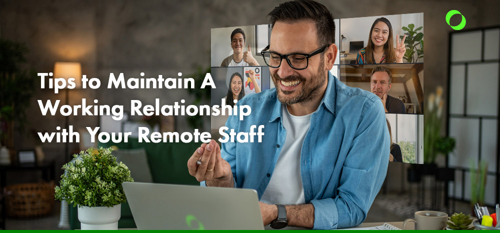 Tips to Maintain A Working Relationship with Your Remote Staff