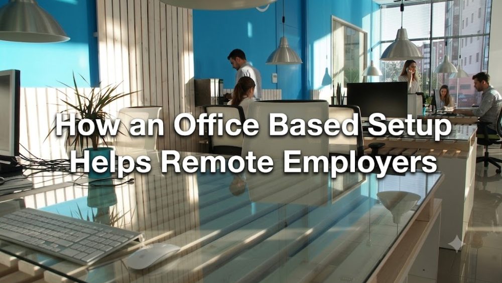 How an Office Based Setup Helps Remote Employers