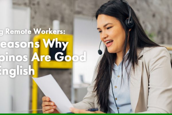Hiring Remote Workers: 5 Reasons Why Filipinos Are Good in English