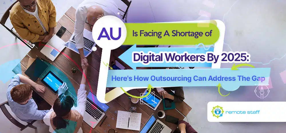 Feature-AU Is Facing A Shortage of Digital Workers By 2025 Here_s How Outsourcing Can Address The Gap