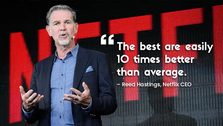 Netflix- “The best are easily 10 times better than average”