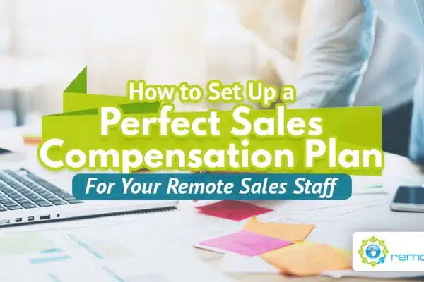 How To Set Up a Perfect Sales Compensation Plan For Your Remote Sales Staff