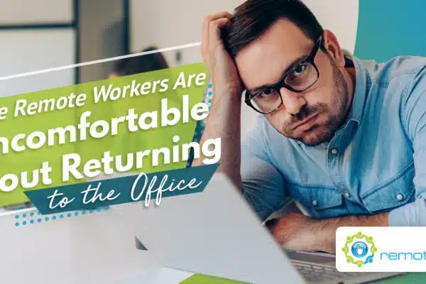 Some Remote Workers Are Uncomfortable About Returning to the Office. Here’s Why