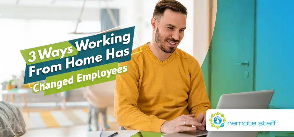 Three Ways Working From Home Has Changed Employees