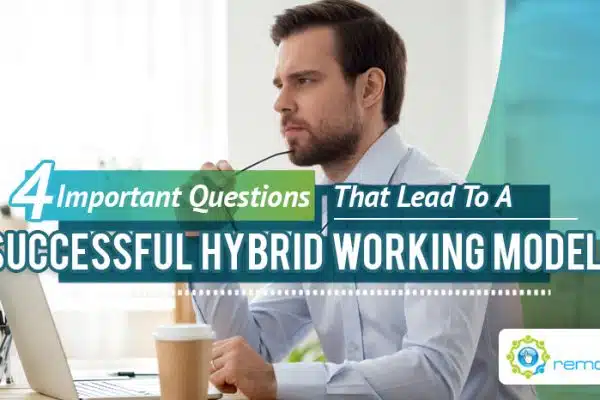 Four Important Questions That Lead To A Successful Hybrid Working Model