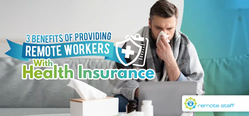 Three Benefits of Providing Remote Workers With Health Insurance