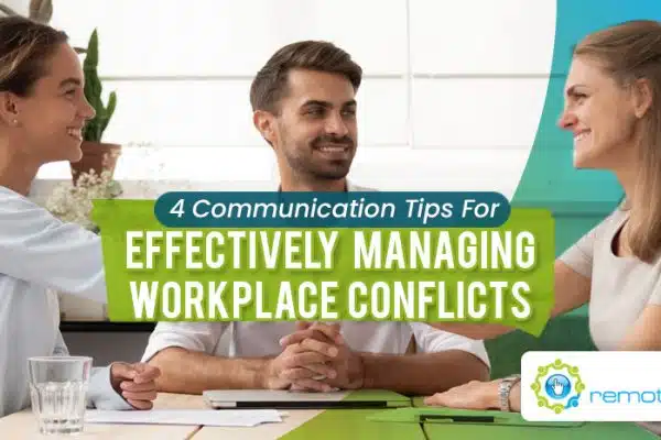 Four Communication Tips For Effectively Managing Workplace Conflicts