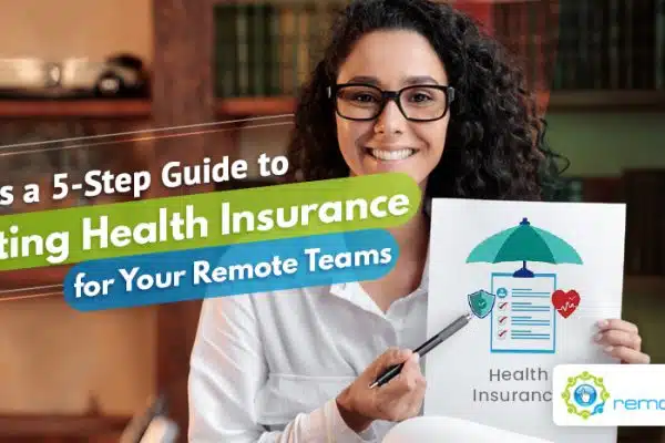 Here’s a Five-Step Guide to Getting Health Insurance for Your Remote Teams