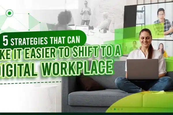 feature - Five Strategies That Can Make It Easier To Shift To A Digital Workplace