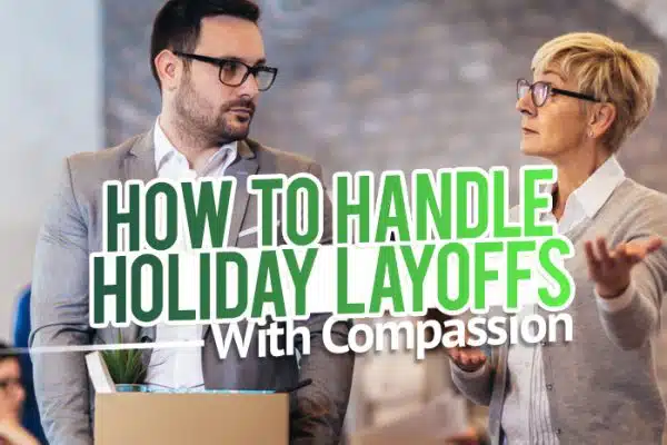 How to Handle Holiday Layoffs With Compassion