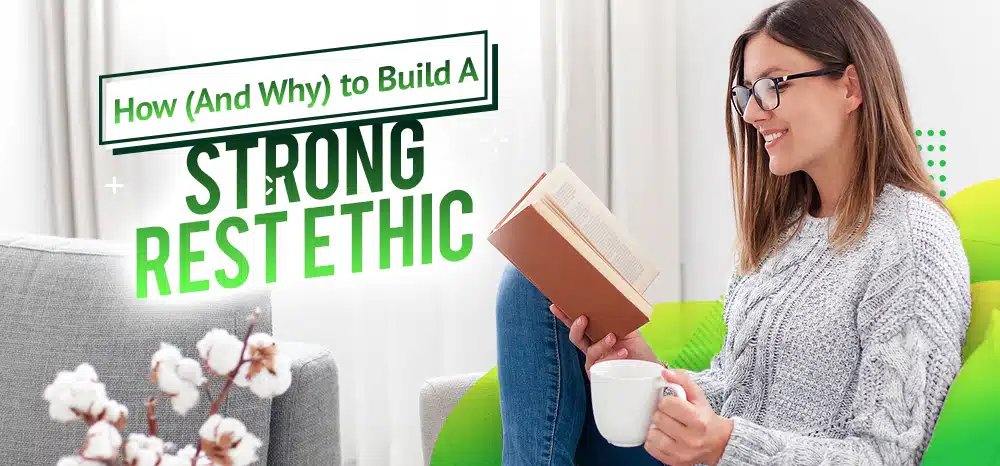 How (And Why) to Build A Strong Rest Ethic