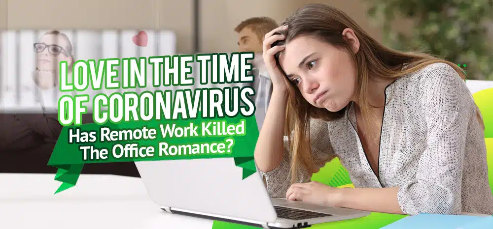 Love in the Time of Coronavirus- Has Remote Work Killed The Office Romance_