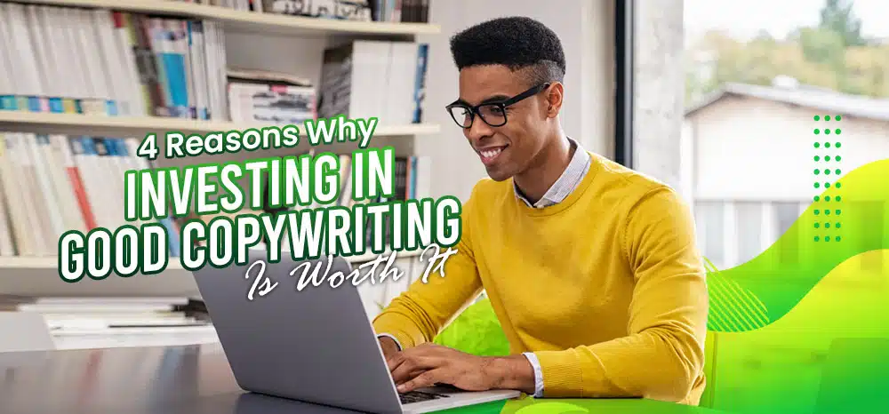 Four-Reasons-Why-Investing-in-Good-Copywriting-Is-Worth-It