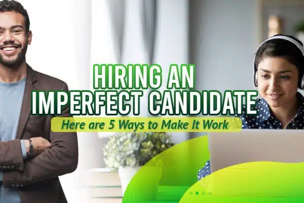 Hiring-an-Imperfect-Job-Candidate-Here-Are-Five-Ways-to-Make-It-Work