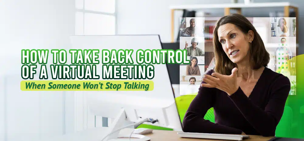 How-to-Take-Back-Control-Of-a-Virtual-Meeting-When-Someone-Won’t-Stop-Talking