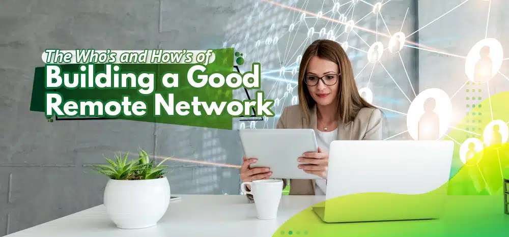 The-Who’s-and-How’s-of-Building-a-Good-Remote-Network