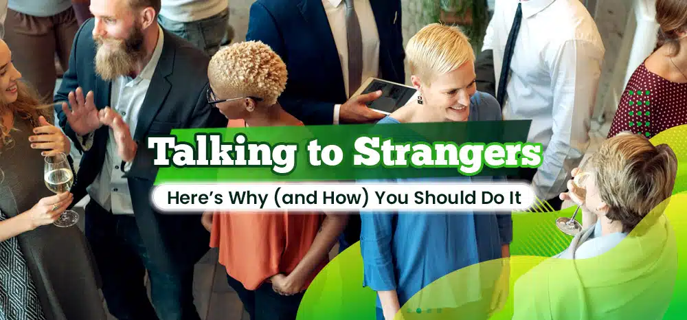 Talking-To-Strangers-Here’s-Why-(and-How)-You-Should-Do-It