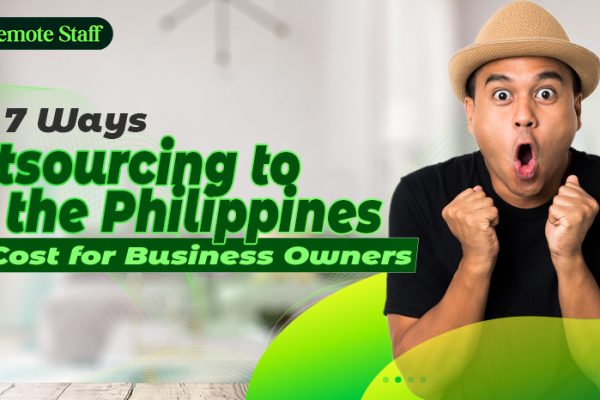 Top 7 Ways Outsourcing to the Philippines Cuts Costs for Business Owners