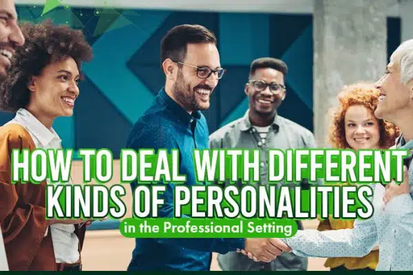 How to Deal with Different Kinds of Personalities in the Professional Setting