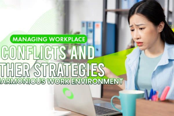 Managing Workplace Conflict and Other Strategies for a Harmonious Work Environment