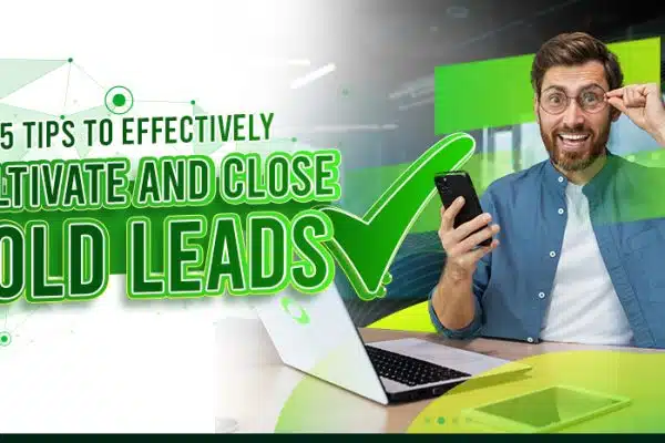 5 Tips to Effectively Cultivate and Close Cold Leads