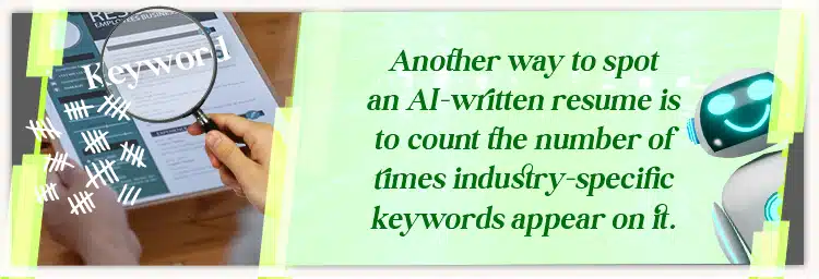 Another way to spot an AI-written resume is to count the number of times industry-specific keywords appear on it