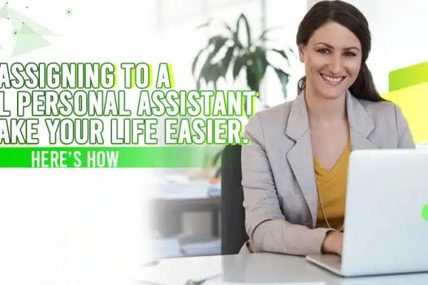 Assigning to A Virtual Personal Assistant Can Make Your Life Easier. Here’s How.