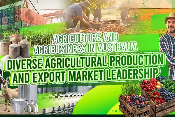 Agriculture and Agribusiness in Australia - Diverse Agricultural Production and Export Market Leadership