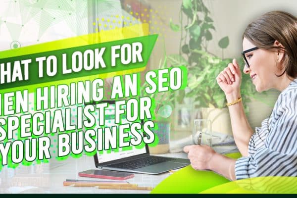 What to Look for When Hiring an SEO Specialist for Your Business