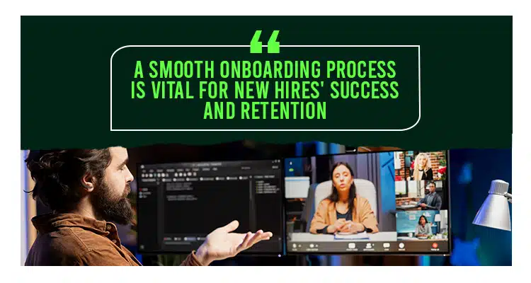 A smooth onboarding process is vital for new hire's success and retention.