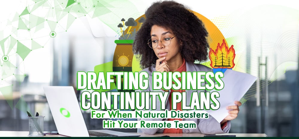 Drafting Business Continuity Plans For When Natural Disasters Hit Your Remote Team